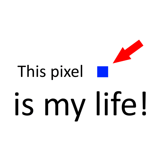 This pixel is my life funny quote by FranciscoCapelo