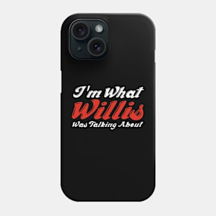 i am what willis what talking about Phone Case