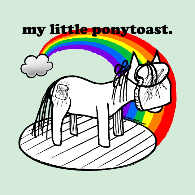 this is my little proud ponytoast by ThisisPhilGood
