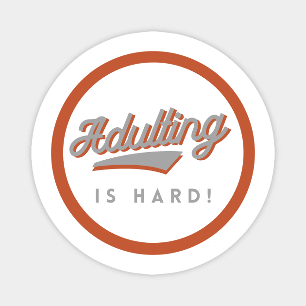 Adulting is Hard! GWO Magnet by GrayBuffalo