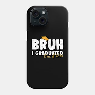 Bruh I Graduated Senior Graduation Quote Class Of 2024 Graduation Phone Case