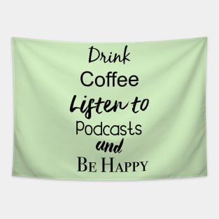 drink coffee and listen to podcasts Tapestry