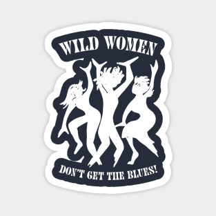 Wild Women Don't Get The Blues Magnet