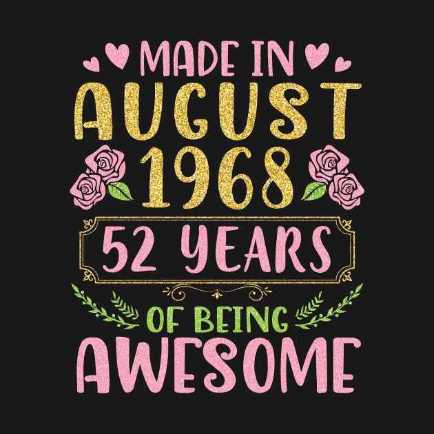 Made In August 1968 Happy Birthday 52 Years Of Being Awesome To Nana Mommy Aunt Sister Wife Daughter by bakhanh123