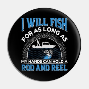 I will fish for as long as my hands can hold a rod and reel Pin