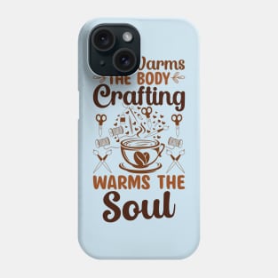 Tea warms the body, craft warms the soul Phone Case