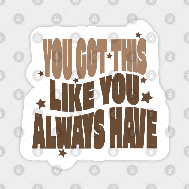 You Got This Motivational Tshirt Magnet by TurnEffect