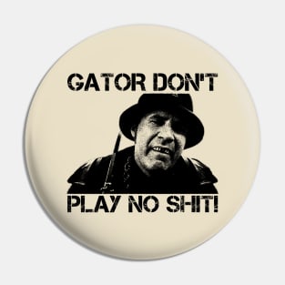 Gator Don't Play No Shit! - Vintage Pin