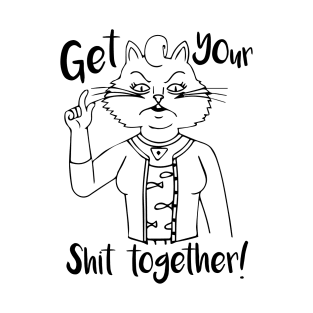 Get Your Shit Together! T-Shirt