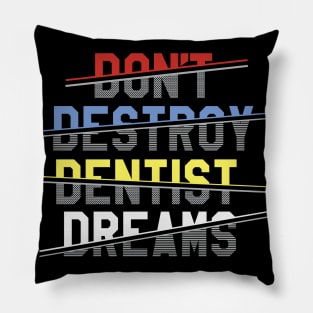 don't destroy dentist dreams Pillow