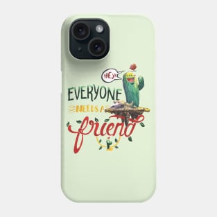 Everyone Needs A Friend Phone Case