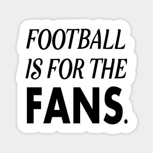 Football is For The Fans Magnet