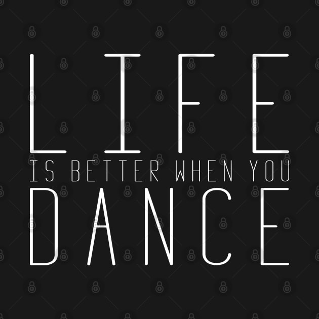 Life is Better When You Dance by dutchlovedesign