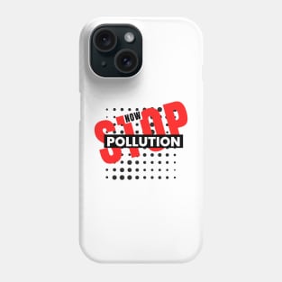 Stop Pollution Now Statement Design Phone Case