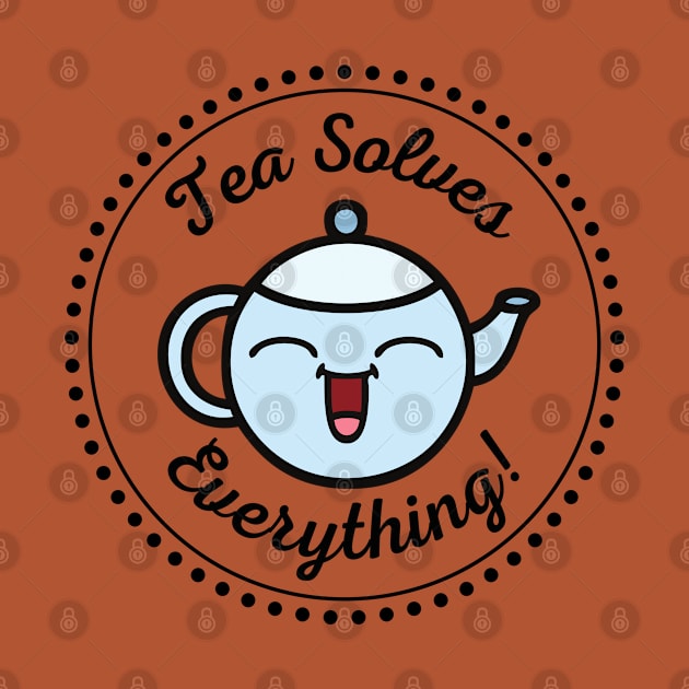 Tea solves everything by CuppaDesignsCo