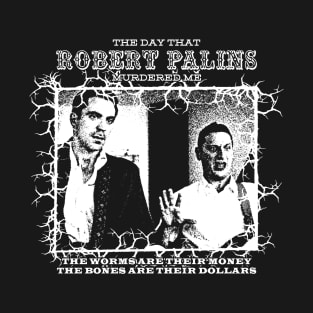 The Day That Robert Palins Murdered Me T-Shirt