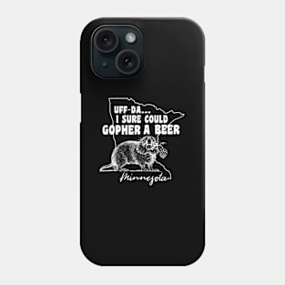 Minnesota Gopher Uff-Da I Sure Could Gopher A Beer Phone Case