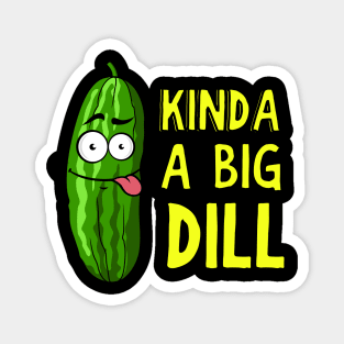 Kinda A Big Dill Funny Saying Pun Magnet