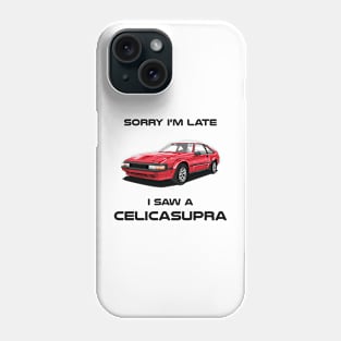 Sorry I'm Late Toyota CelicaSupra Phone Case