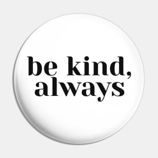 Be Kind, Always Pin