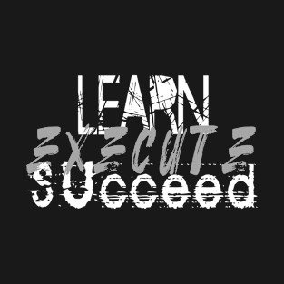 Learn Execute Succeed T-Shirt