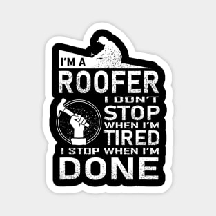 Funny Roofer Design I Stop When I Am Tired Magnet