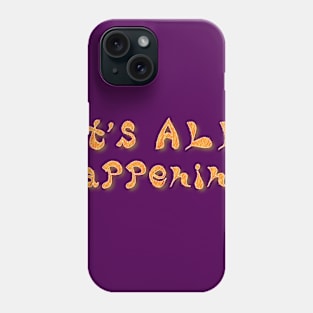 It's ALL happening Phone Case