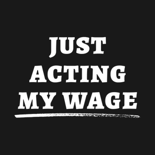 Just Acting My Wage Quiet Quitting T-Shirt