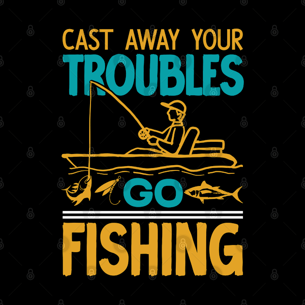 Cast away your troubles go fishing  - vintage by Syntax Wear