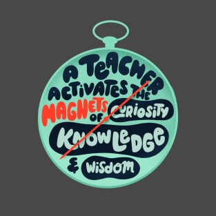 A teacher activates the magnets of curiosity, knowledge and wisdom T-Shirt