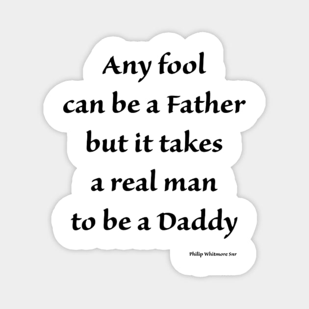 any fool can be a father but it takes a real man to be a daddy Magnet by ysmnlettering