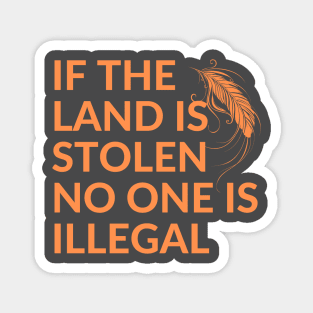 If the Land is Stolen No One is Illegal Magnet