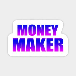 money maker Magnet