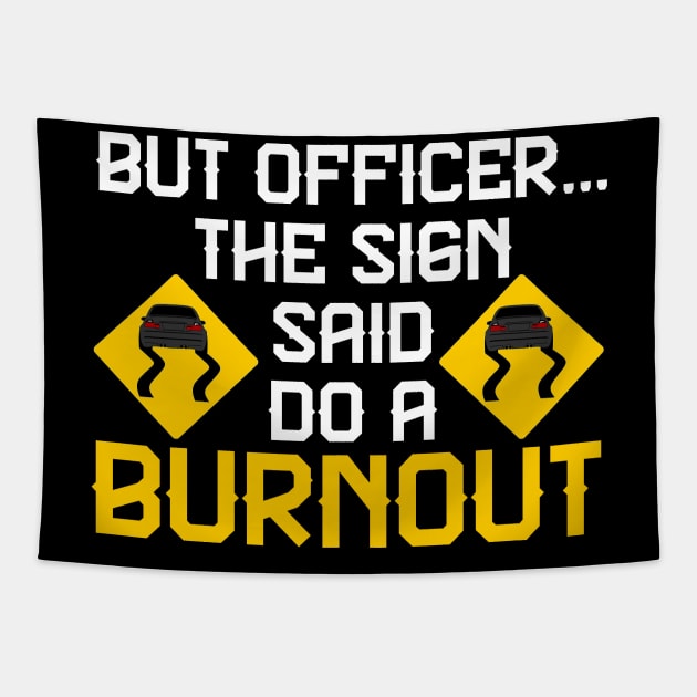 But Officer the Sign Said Do a Burnout - Funny Car Tapestry by fiar32