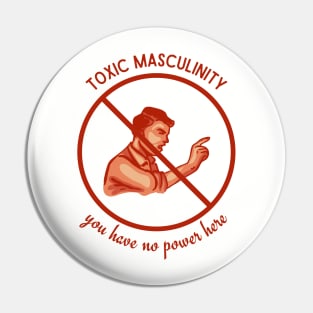 Toxic Masculinity - You Have No Power Here Pin