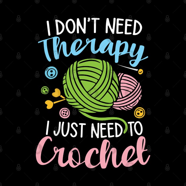 I Don't Need Therapy I Just Need to Crochet by AngelBeez29