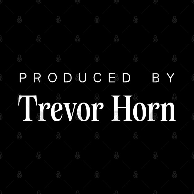 Produced by ... Trevor Horn by saudade