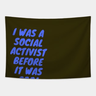 I was a social activist before it was cool Tapestry