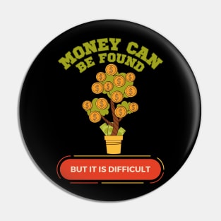 Money can be found but it is difficult Pin