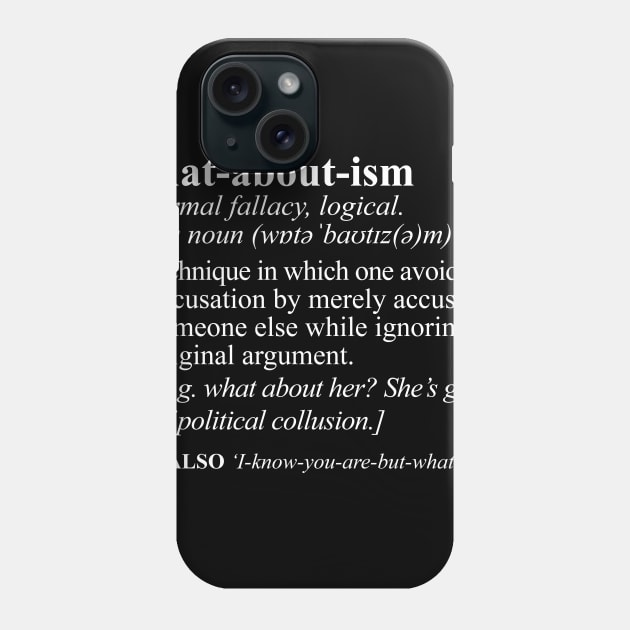 Whataboutism Funny Meaning Phone Case by NerdShizzle