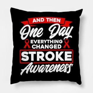 And Then One Day Everything Changed Stroke Awareness Pillow