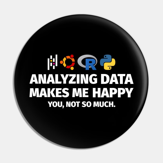 Analyzing Data Makes Me Happy You Not So Much Pin by Peachy T-Shirts