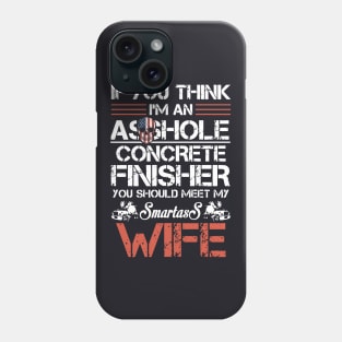 If U Think I Am An Asshole Concrete Finisher Mother Phone Case