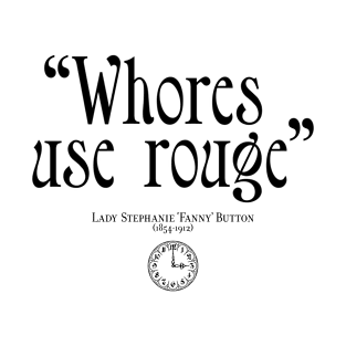 Whores use rouge - Fanny Button - BBC Ghosts T-Shirt