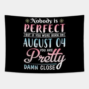 Nobody Is Perfect But If You Were Born On August 04 You Are Pretty Damn Close Happy Birthday To Me Tapestry