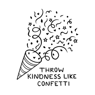 Throw Kindness Like Confetti T-Shirt