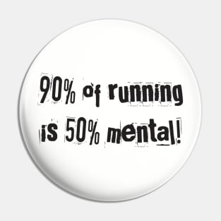 90% of running is 50% mental Pin