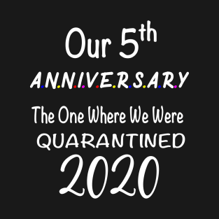 5th Anniversary The One Where I was Quarantined 2020 Gift Ideas T-Shirt