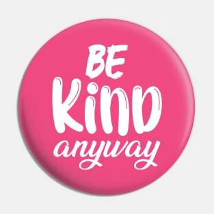 Kindness Matters | Be Kind Anyway Saying Pin