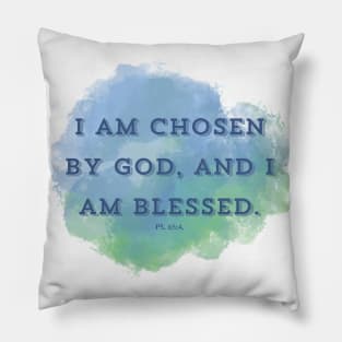 I am chosen by God, and I am blessed. PS 65:4 Pillow